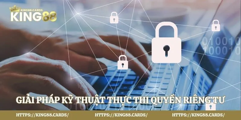 Giải pháp kỹ thuật thực thi quyền riêng tư